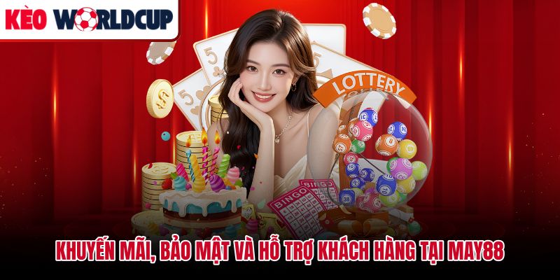 Chính sách ưu đãi và kênh hỗ trợ trực tiếp tại May88