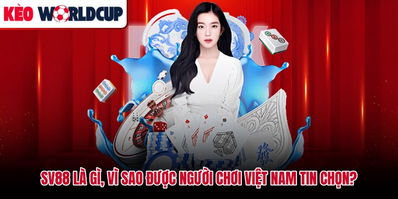 Sv88 và lý do người chơi Việt Nam đánh giá cao nền tảng này