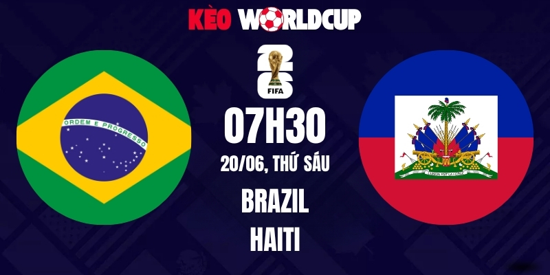 Soi kèo Brazil vs Haiti - 07h30 ngày 20/06/2026 | World Cup 2026