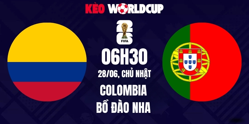 Soi kèo Colombia vs Bồ Đào Nha - 06h30 ngày 28/06/2026 | World Cup 2026