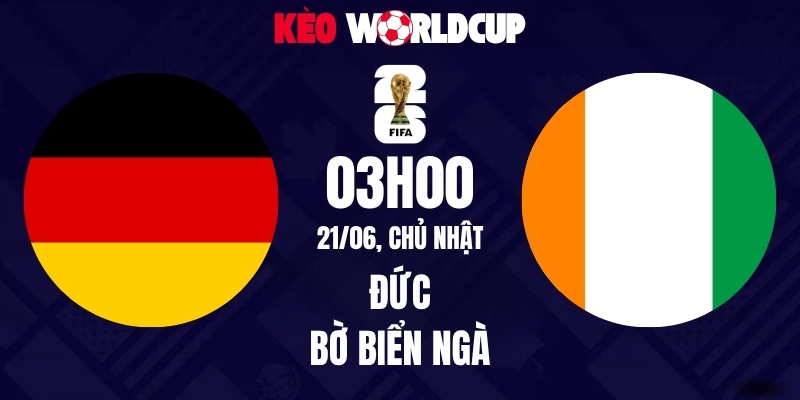 Soi kèo Đức vs Bờ Biển Ngà - 03h00 ngày 21/06/2026 | World Cup 2026