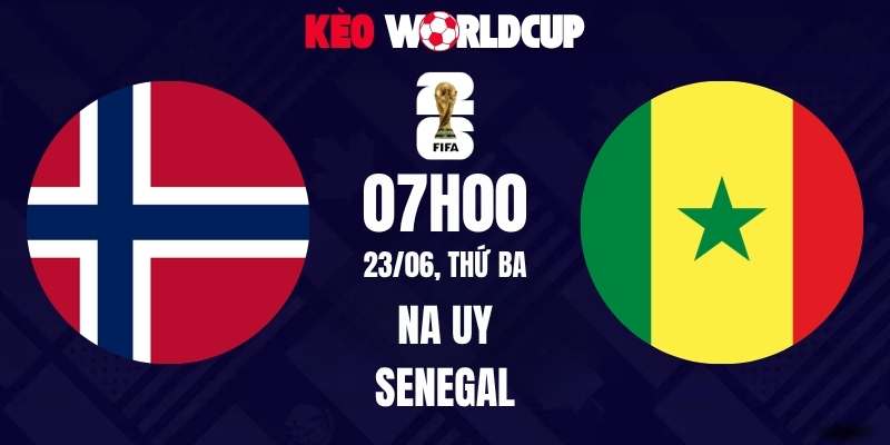 Soi kèo Na Uy vs Senegal - 07h00 ngày 23/06/2026 | World Cup 2026