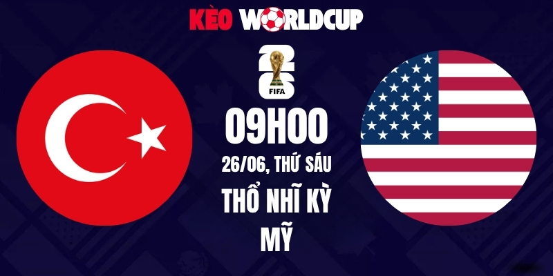 Soi kèo Thổ Nhĩ Kỳ vs Mỹ - 09h00 ngày 26/06/2026 | World Cup 2026